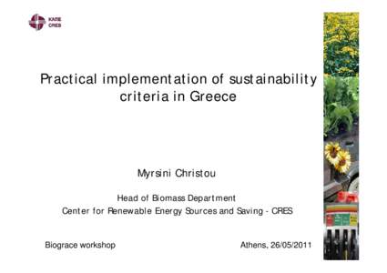 Practical implementation of sustainability criteria in Greece Myrsini Christou Head of Biomass Department Center for Renewable Energy Sources and Saving - CRES