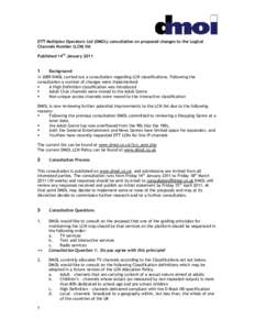 DTT Multiplex Operators Ltd (DMOL) consultation on proposed changes to the Logical Channels Number (LCN) list Published 14th January 2011 Background In 2009 DMOL carried out a consultation regarding LCN classifications. 