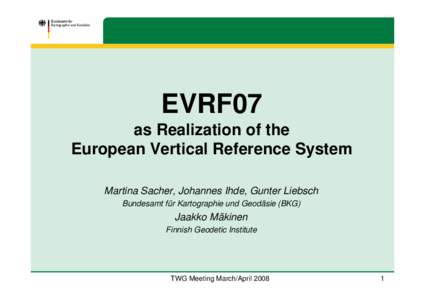 EVRF07 as Realization of the European Vertical Reference System Martina Sacher, Johannes Ihde, Gunter Liebsch Bundesamt für Kartographie und Geodäsie (BKG)