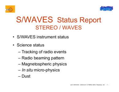 S/WAVES Status Report STEREO / WAVES • S/WAVES instrument status • Science status – Tracking of radio events – Radio beaming pattern