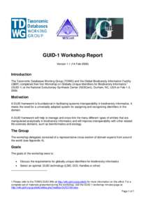 GUID-1 Workshop Report Version[removed]Feb[removed]Introduction The Taxonomic Databases Working Group (TDWG) and the Global Biodiversity Information Facility (GBIF) completed their first Workshop on Globally Unique Identif