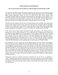 IDAHO FORECAST DESCRIPTION The Forecast Period is the First Quarter of 2001 through the Fourth Quarter of 2004 The outlook for the Idaho economy has softened compared to the previous one for the second time this year. Ho