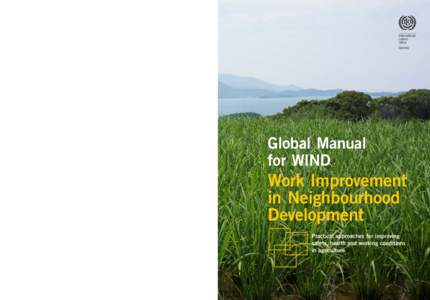 GLOBAL MANUAL FOR WIND  The Global Manual for WIND (Work Improvement in Neighbourhood Development) is designed to assist small-scale farmers and their families in improving safety and health at work and in their everyday