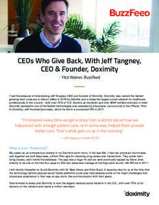 CEOs Who Give Back, With Jeff Tangney, CEO & Founder, Doximity - Yitzi Weiner, Buzzfeed I had the pleasure of interviewing Jeff Tangney, CEO and founder of Doximity. Doximity, was named the fastestgrowing tech company in