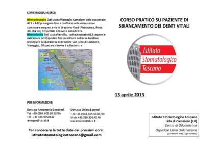 COME RAGGIUNGERCI: Itinerario giallo Dall’uscita Viareggio-Camaiore delle autostrade A11 e A12 proseguire fino a confluire nella via Aurelia e continuare su questa via in direzione Nord (Pietrasanta, Forte dei Marmi); 