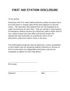 FIRST AID STATION DISCLOSURE To our guests: Should you feel ill or need medical attention, please be aware that a First Aid station is located right off the dock adjacent to the dive center. The volunteers that operate h