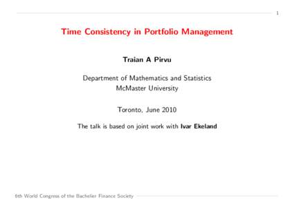 1  Time Consistency in Portfolio Management Traian A Pirvu Department of Mathematics and Statistics McMaster University