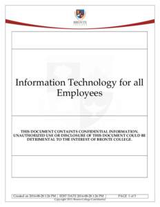 Information Technology for all Employees THIS DOCUMENT CONTAINTS CONFIDENTIAL INFORMATION. UNAUTHORIZED USE OR DISCLOSURE OF THIS DOCUMENT COULD BE DETRIMENTAL TO THE INTEREST OF BRONTE COLLEGE.