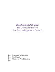 Developmental Drama: The Curricular Process For Pre-kindergarten – Grade 6 Iowa Department of Education Iowa Arts Council