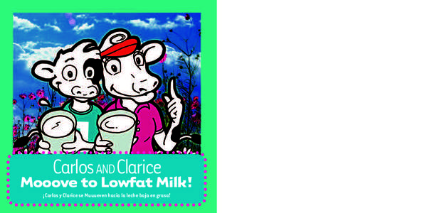 Carlos ANDClarice Mooove to Lowfat Milk! ¡Carlos y Clarice se Muuueven hacia la leche baja en grasa! This book belongs to: