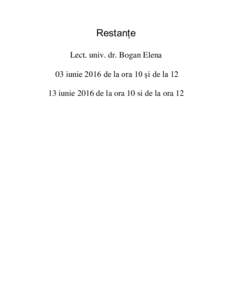 Restanțe Lect. univ. dr. Bogan Elena 03 iunie 2016 de la ora 10 și de laiunie 2016 de la ora 10 si de la ora 12  