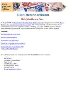 Money Matters Curriculum High School Lesson Plans In the year 2000, the International Monetary Fund (IMF) Center opened a permanent exhibit, Money Matters: The Importance of Global Cooperation. This companion high school