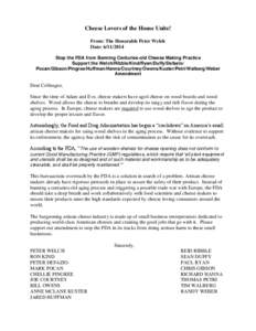 Cheese Lovers of the House Unite! From: The Honorable Peter Welch Date: [removed]Stop the FDA from Banning Centuries-old Cheese Making Practice Support the Welch/Ribble/Kind/Ryan/Duffy/Defazio/ Pocan/Gibson/Pingree/Huff