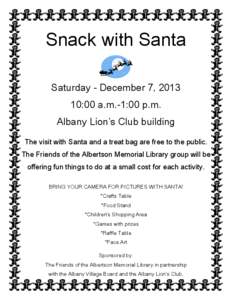 Snack with Santa Saturday - December 7, [removed]:00 a.m.-1:00 p.m. Albany Lion’s Club building The visit with Santa and a treat bag are free to the public. The Friends of the Albertson Memorial Library group will be