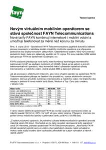 Tisková zpráva  Novým virtuálním mobilním operátorem se stává společnost FAYN Telecommunications Nové tarify FAYN kombinují internetové i mobilní volání a umožňují telefonovat za méně než korunu za 