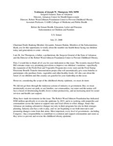 Testimony of Joseph W. Thompson, MD, MPH Surgeon General, State of Arkansas Director, Arkansas Center for Health Improvement Director, Robert Wood Johnson Foundation Center to Prevent Childhood Obesity Associate Professo