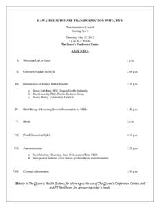 HAWAII HEALTHCARE TRANSFORMATION INITIATIVE Transformation Council Meeting No. 2 Thursday, May 17, [removed]p.m. to 3:30 p.m. The Queen’s Conference Center