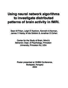Using neural network algorithms to investigate distributed patterns of brain activity in fMRI. Sean M Polyn, Leigh E Nystrom, Kenneth A Norman, James V Haxby, M Ida Gobbini & Jonathan D Cohen Center for the Study of Brai