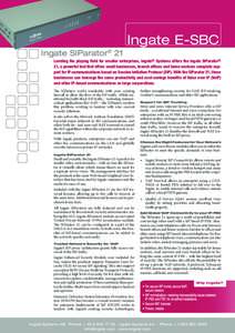 Ingate E-SBC Ingate SIParator® 21 Leveling the playing field for smaller enterprises, Ingate® Systems offers the Ingate SIParator® 21, a powerful tool that offers small businesses, branch offices and home workers comp