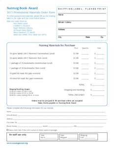 Nutmeg Book Award  SHIPPING LABEL - PLEASE PRINT 2013 Promotional Materials Order Form To order promotional materials, please fill out the mailing