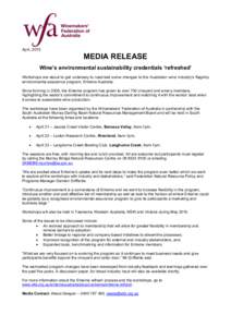 April, 2015  MEDIA RELEASE Wine’s environmental sustainability credentials ‘refreshed’ Workshops are about to get underway to road-test some changes to the Australian wine industry’s flagship