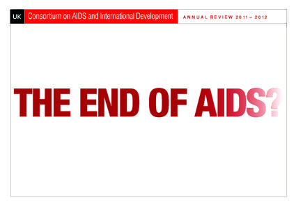 ANNUAL REVIEW 2011 – 2012  THE END OF AIDS? TABLE OF CONTENTS Foreword and letter from