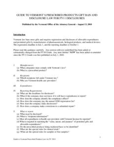 GUIDE TO VERMONT’S PRESCRIBED PRODUCTS GIFT BAN AND DISCLOSURE LAW FOR FY11 DISCLOSURES Published by the Vermont Office of the Attorney General – August 13, 2010 Introduction Vermont law bans most gifts and requires 