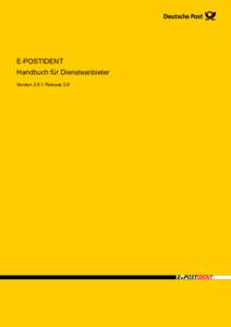 E‑POSTIDENT Handbuch für Diensteanbieter VersionRelease 2.6 Impressum Handbücher und Software sind urheberrechtlich geschützt und dürfen nicht ohne schriftliche