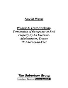 Special Report Probate & Trust Evictions: Termination of Occupancy in Real Property By An Executor, Administrator, Trustee Or Attorney-In-Fact