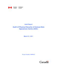 Audit Report  Audit of Physical Security of Census Data Operations Centre (DOC)  March 31, 2011