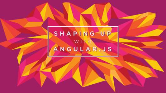 Shaping Up with Angular JS Level 4: Creating a Directive with an Associated Controller Decluttering our Code <ul class=