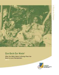 A Study by Chintan  Give Back Our Waste1 What the Okhla Waste-to-Energy Plant has Done to Local Wastepickers (2012)