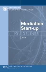 UNITED NATIONS DEPARTMENT OF POLITICAL AFFAIRS Mediation Start-up GUIDELINES