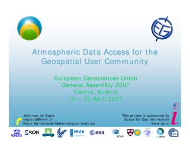 Atmospheric Data Access for the Geospatial User Community European Geosciences Union General Assembly 2007 Vienna, Austria 15 – 20 April 2007