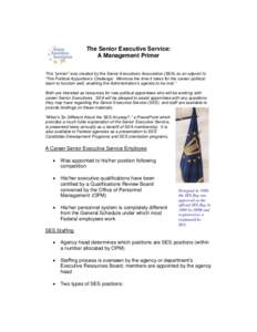 The Senior Executive Service: A Management Primer This “primer” was created by the Senior Executives Association (SEA) as an adjunct to “The Political Appointee’s Challenge: Minimize the time it takes for the car