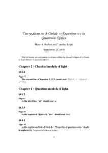 Corrections to A Guide to Experiments in Quantum Optics Hans-A. Bachor and Timothy Ralph September 23, 2009 The following are corrections to errata within the Second Edition of A Guide to Experiments in Quantum Optics.