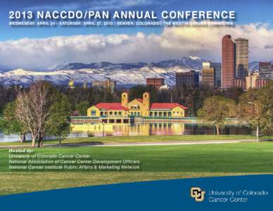 2013 NACCDO/PAN Annual Conference Wednesday, April 24 - Saturday, April 27, 2013 | Denver, COlorado | The Westin Denver Downtown Hosted by: University of Colorado Cancer Center National Association of Cancer Center Devel