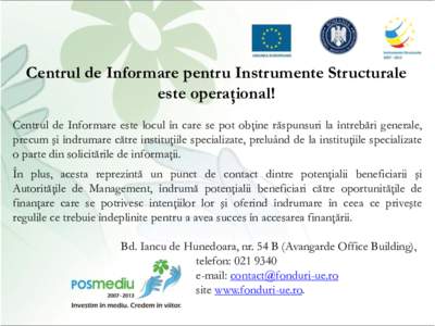 Centrul de Informare pentru Instrumente Structurale este operaţional! Centrul de Informare este locul în care se pot obţine răspunsuri la întrebări generale, precum şi îndrumare către instituţiile specializate,