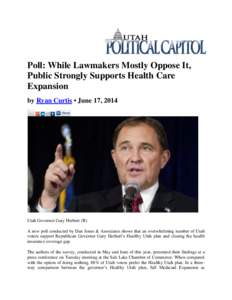 Poll: While Lawmakers Mostly Oppose It, Public Strongly Supports Health Care Expansion by Ryan Curtis • June 17, 2014  Utah Governor Gary Herbert (R)