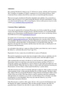 Admissions Boys entering Winchester College at age 13+ fall into two groups: Scholars and Commoners. The 70 scholars live together in College. Commoners live in one of the ten Houses. Each Commoner House contains about 6