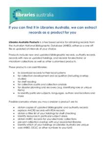 If you can find it in Libraries Australia, we can extract records as a product for you Libraries Australia Products is a fee based service for obtaining records from the Australian National Bibliographic Database (ANBD),