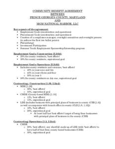 COMMUNITY BENEFIT AGREEMENT BETWEEN PRINCE GEORGE’S COUNTY, MARYLAND AND MGM NATIONAL HARBOR, LLC Key aspects of the agreement: