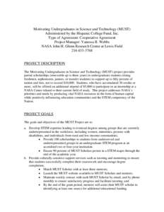 Motivating Undergraduates in Science and Technology (MUST) Administered by the Hispanic College Fund, Inc. Type of Agreement: Cooperative Agreement Project Manager: Vanessa R. Webbs NASA John H. Glenn Research Center at 