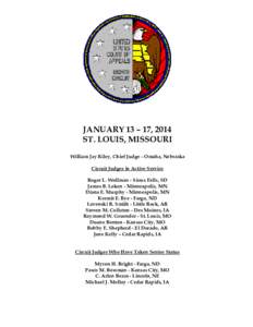 JANUARY 13 – 17, 2014 ST. LOUIS, MISSOURI William Jay Riley, Chief Judge - Omaha, Nebraska Circuit Judges in Active Service Roger L. Wollman - Sioux Falls, SD James B. Loken - Minneapolis, MN