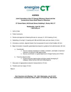 AGENDA Joint Committee of the CT Energy Efficiency Board and the Connecticut Green Bank Board of Directors CT Green Bank, 845 Brook Street, Building 2, Rocky Hill, CT Wednesday, April 22, 2015 1:30-3:30 p.m.