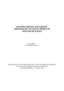 GETTING THE BALANCE RIGHT: THE POLICING OF YOUNG PEOPLE IN NEW SOUTH WALES Lisa Hayes NSW Police Service