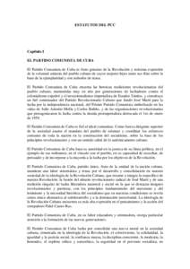 ESTATUTOS DEL PCC  Capítulo I EL PARTIDO COMUNISTA DE CUBA El Partido Comunista de Cuba es fruto genuino de la Revolución y máxima expresión de la voluntad unitaria del pueblo cubano de cuyos mejores hijos nutre sus 