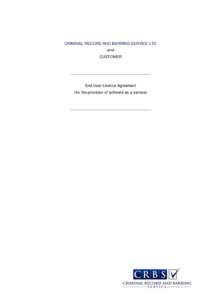 CRIMINAL RECORD AND BARRING SERVICE LTD - and CUSTOMER End User Licence Agreement (for the provision of software as a service)