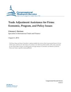Trade Adjustment Assistance for Firms: Economic, Program, and Policy Issues Glennon J. Harrison Specialist in International Trade and Finance August 4, 2014 The House Ways and Means Committee is making available this ver
