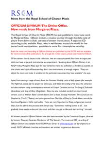 News from the Royal School of Church Music  OFFICIUM DIVINUM The Divine Office. New music from Margaret Rizza. The Royal School of Church Music (RSCM) has just published a major new work by Margaret Rizza. Officium Divin